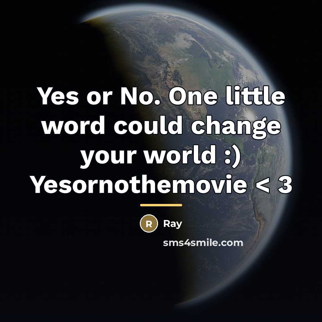 “Yes or No. One little word could change your world…” quote by Ray