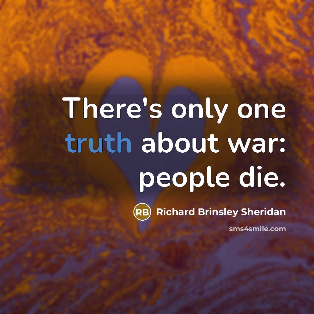 “There's only one truth about war: people die.…” quote by Richard Brinsley Sheridan