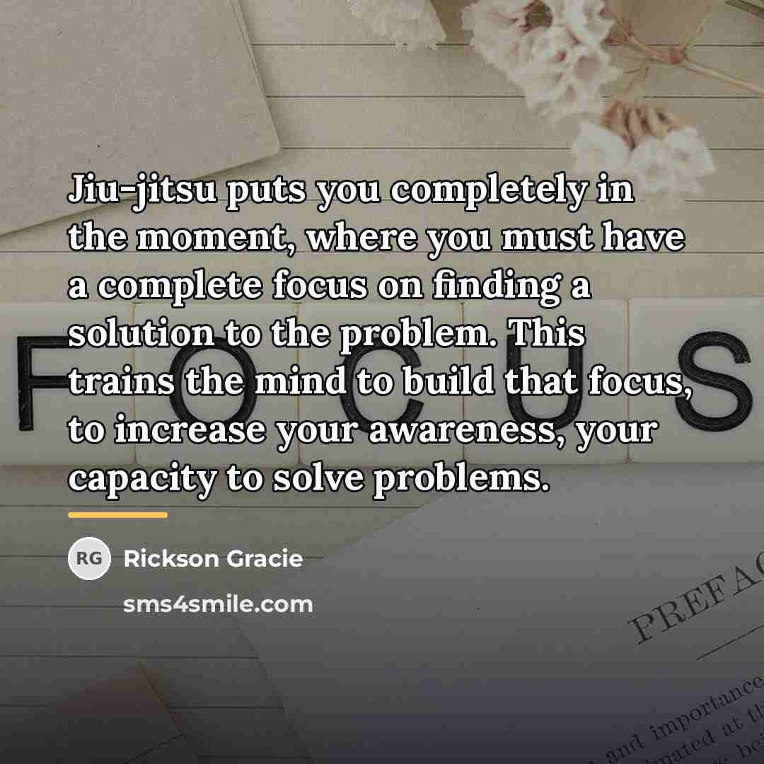“Jiu-jitsu puts you completely in the moment, where you must…” quote by Rickson Gracie