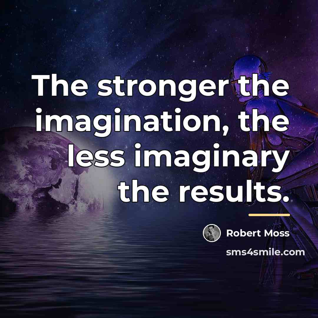 “The stronger the imagination, the less imaginary the results.…” quote by Robert Moss