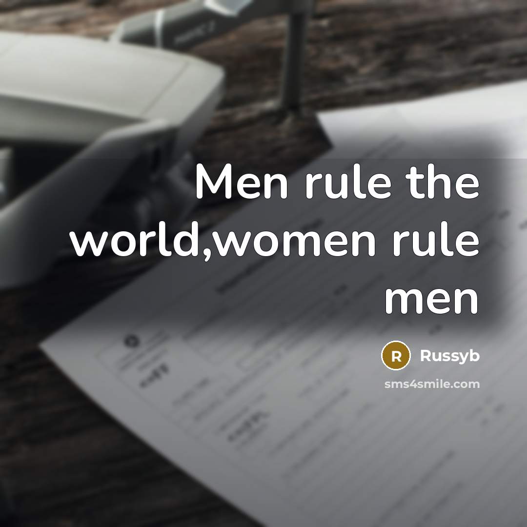 “Men rule the world,women rule men” quote by Russyb