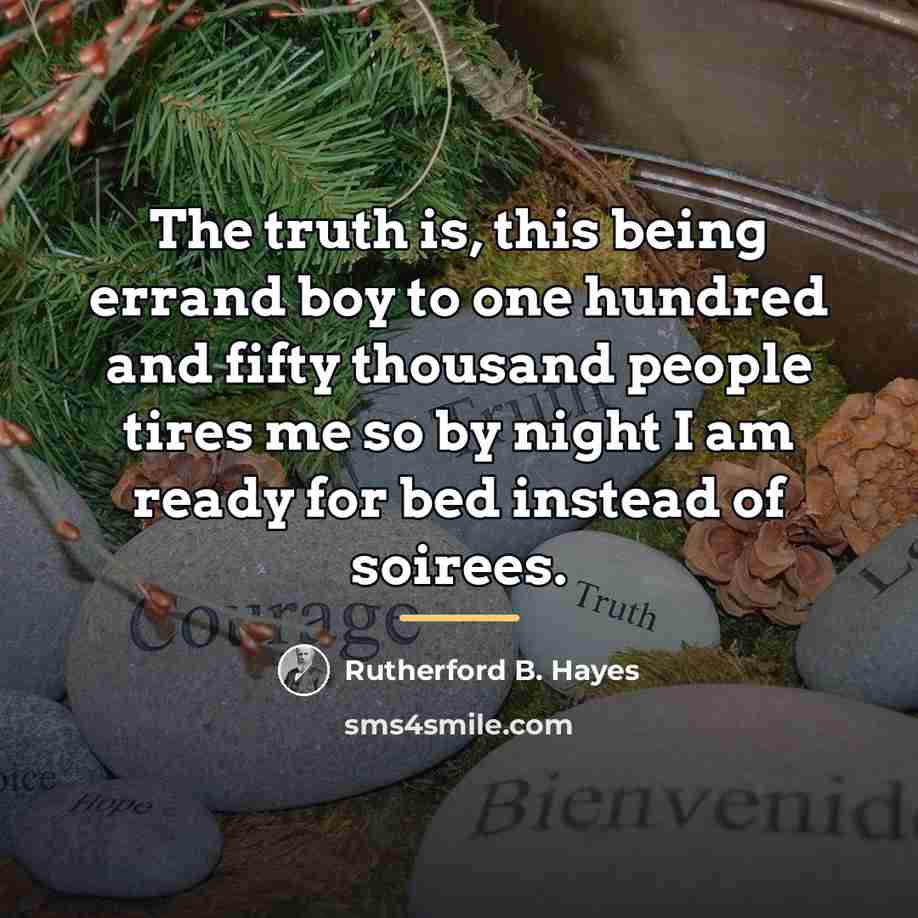 “The truth is, this being errand boy to one hundred…” quote by Rutherford B. Hayes