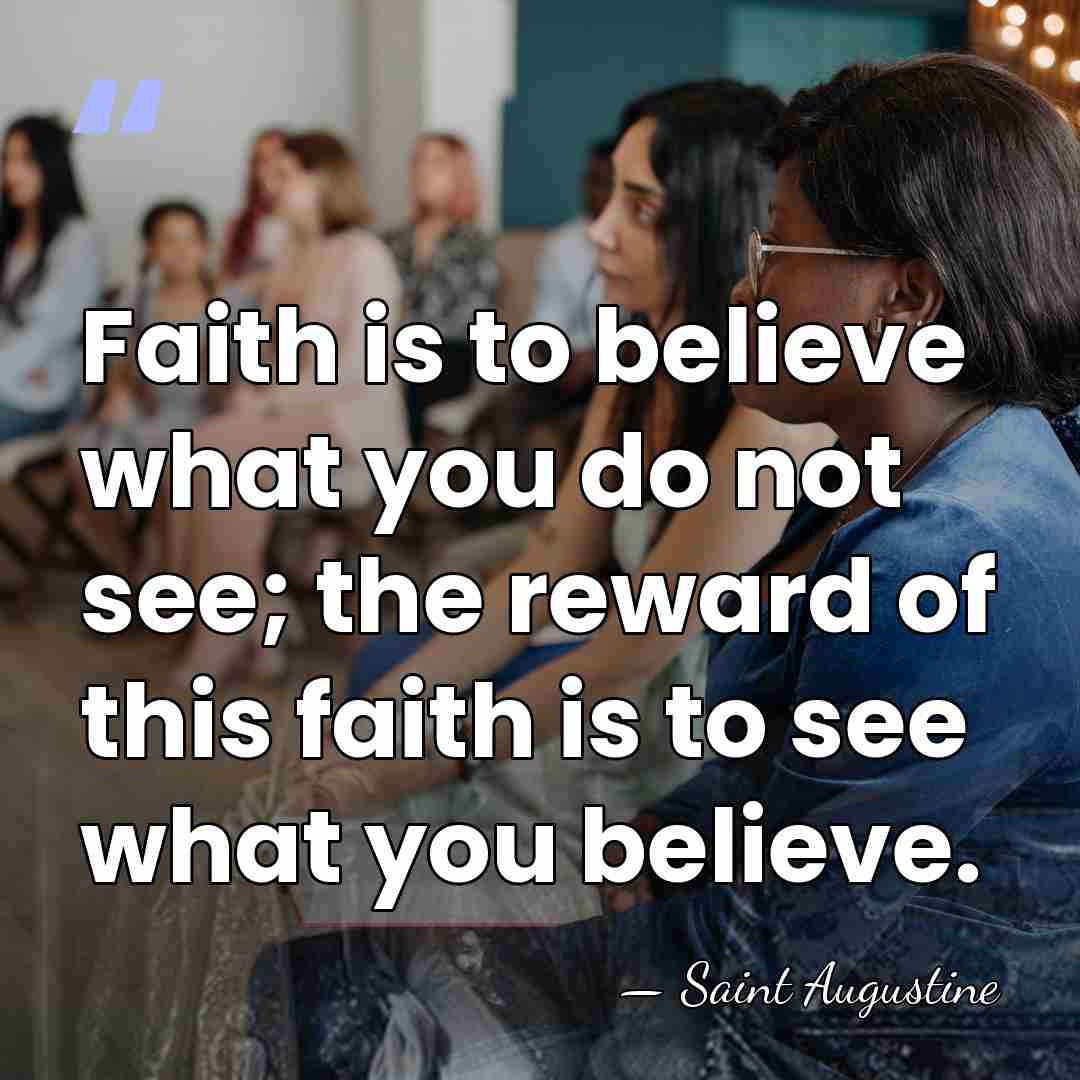 Faith is to believe what you do not see; the reward of&hellip; - Saint Augustine
