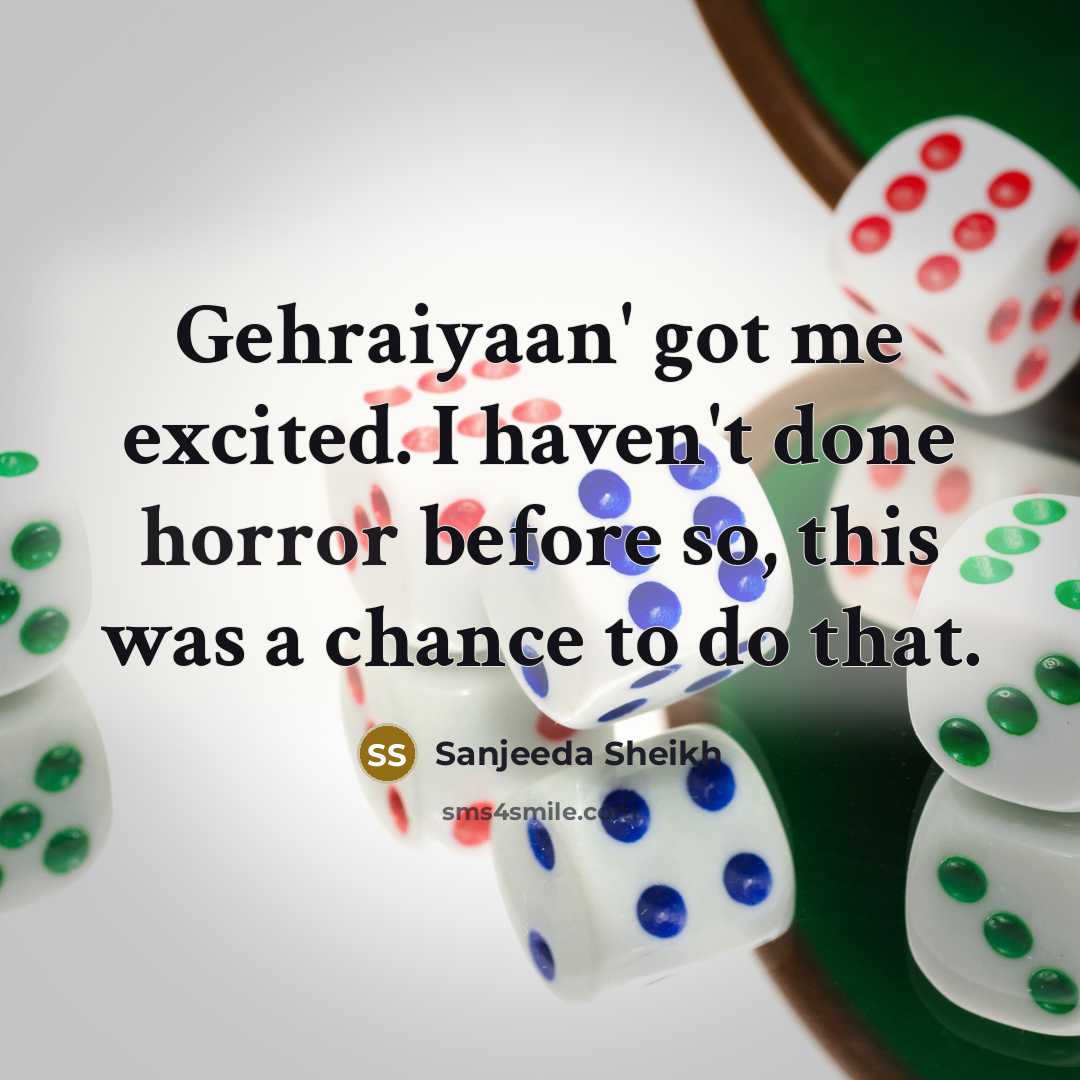 “Gehraiyaan' got me excited. I haven't done horror before so,…” quote by Sanjeeda Sheikh