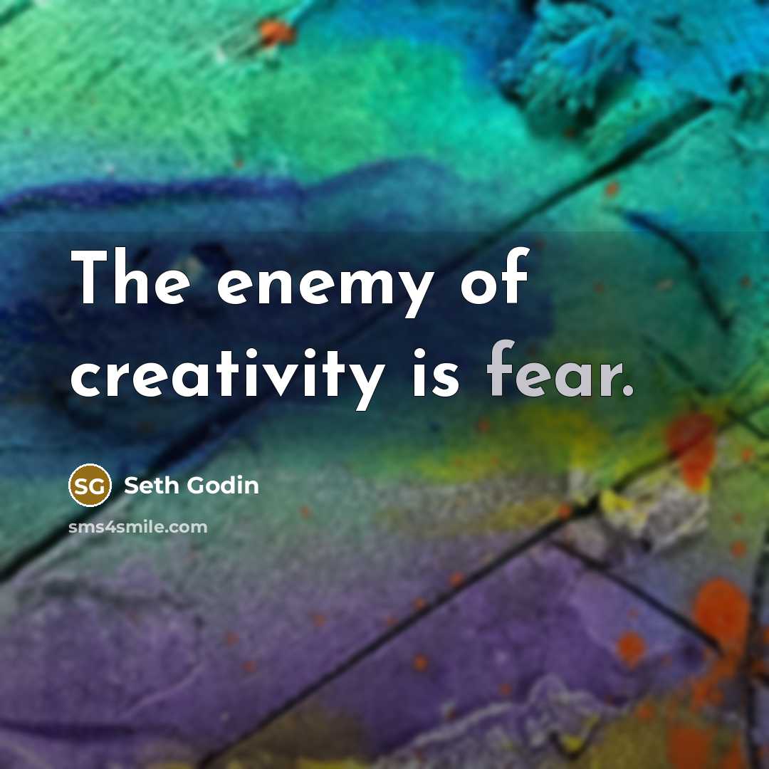 “The enemy of creativity is fear.…” quote by Seth Godin