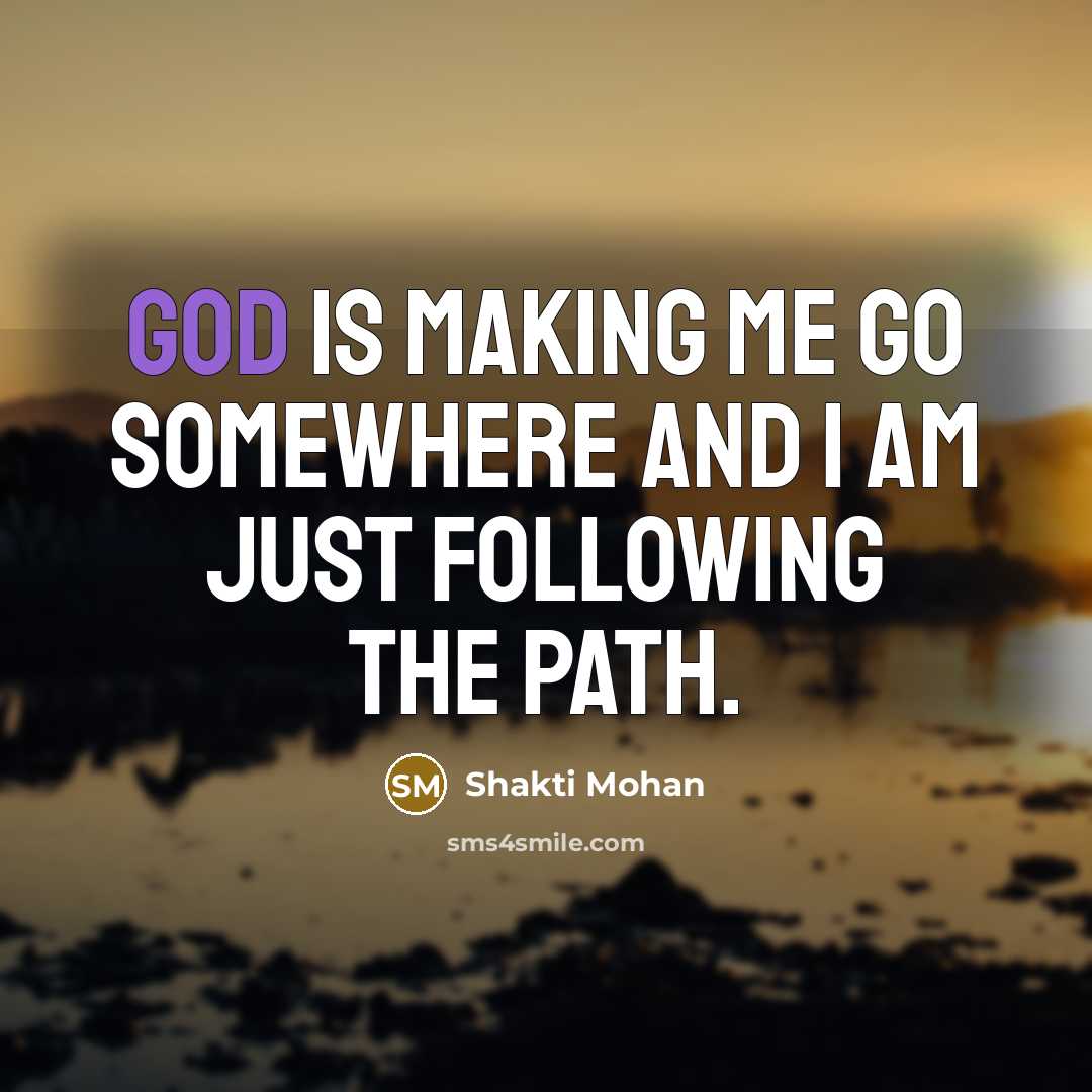 “God is making me go somewhere and I am just…” quote by Shakti Mohan