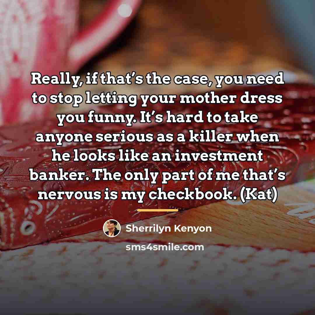 “Really, if that’s the case, you need to stop letting…” quote by Sherrilyn Kenyon