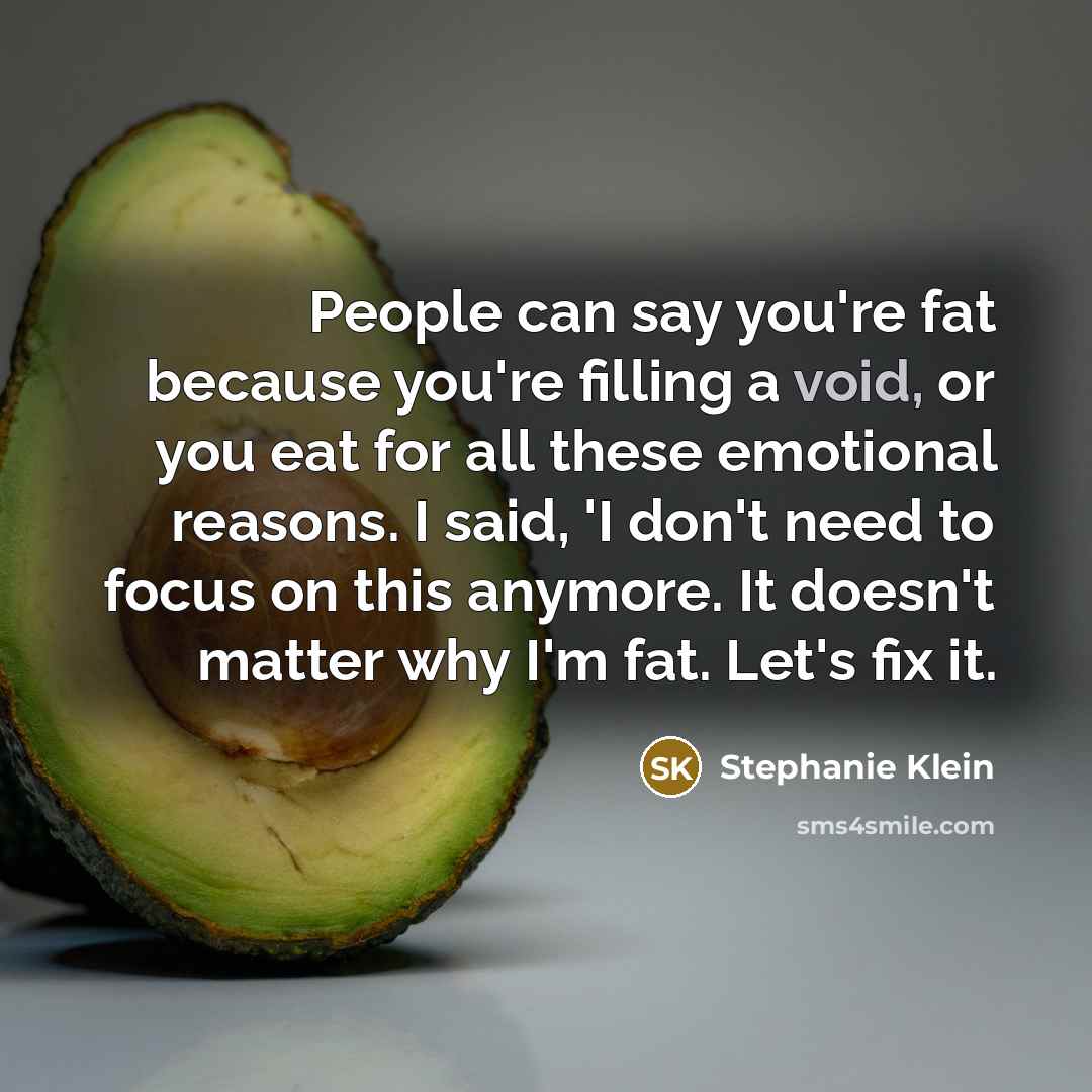 “People can say you're fat because you're filling a void,…” quote by Stephanie Klein