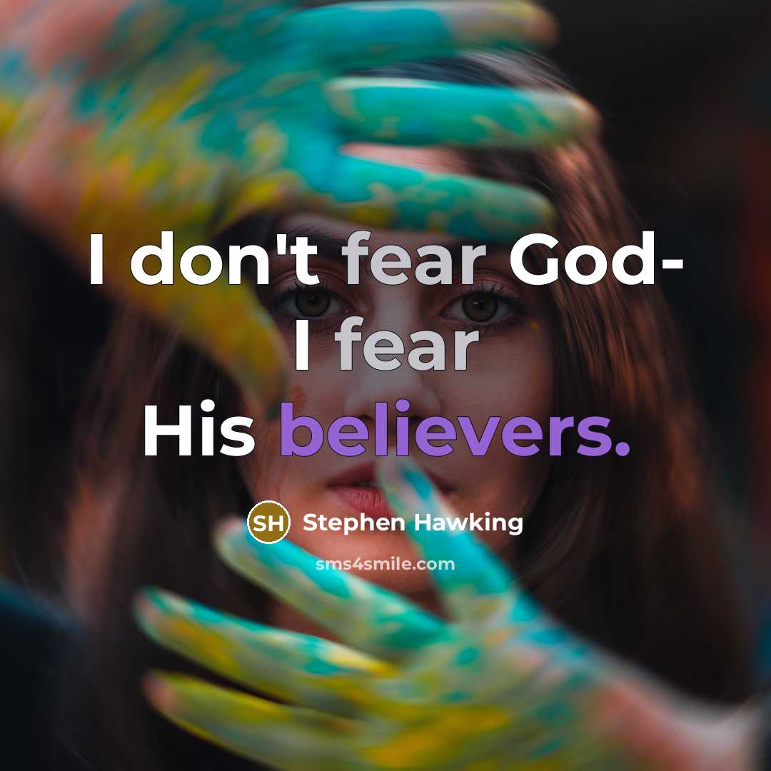 “I don't fear God- I fear His believers.…” quote by Stephen Hawking