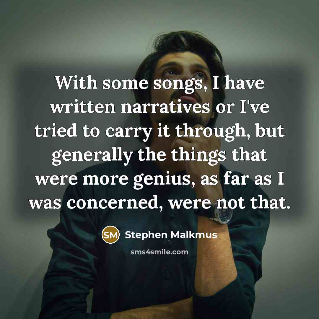 “With some songs, I have written narratives or I've tried…” quote by Stephen Malkmus