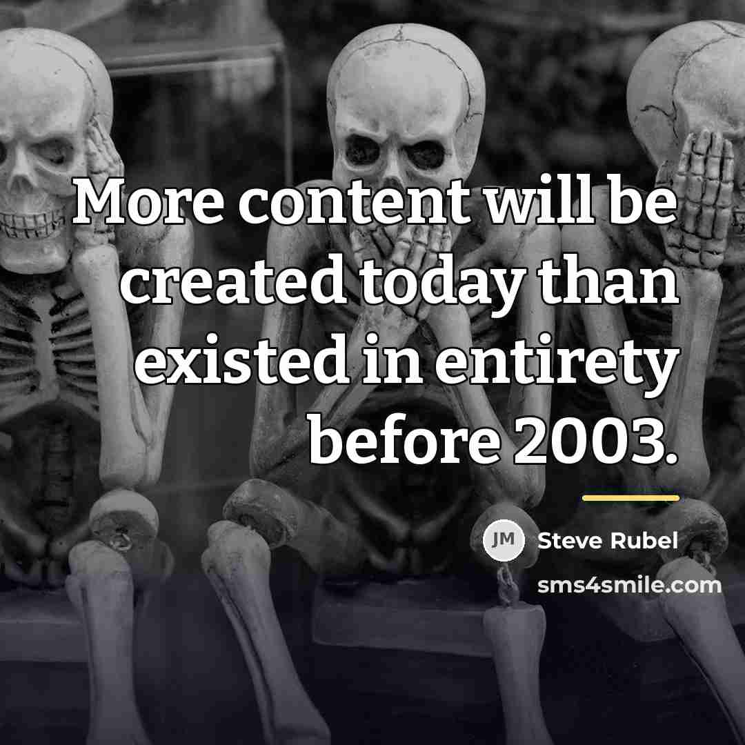 “More content will be created today than existed in entirety…” quote by Steve Rubel