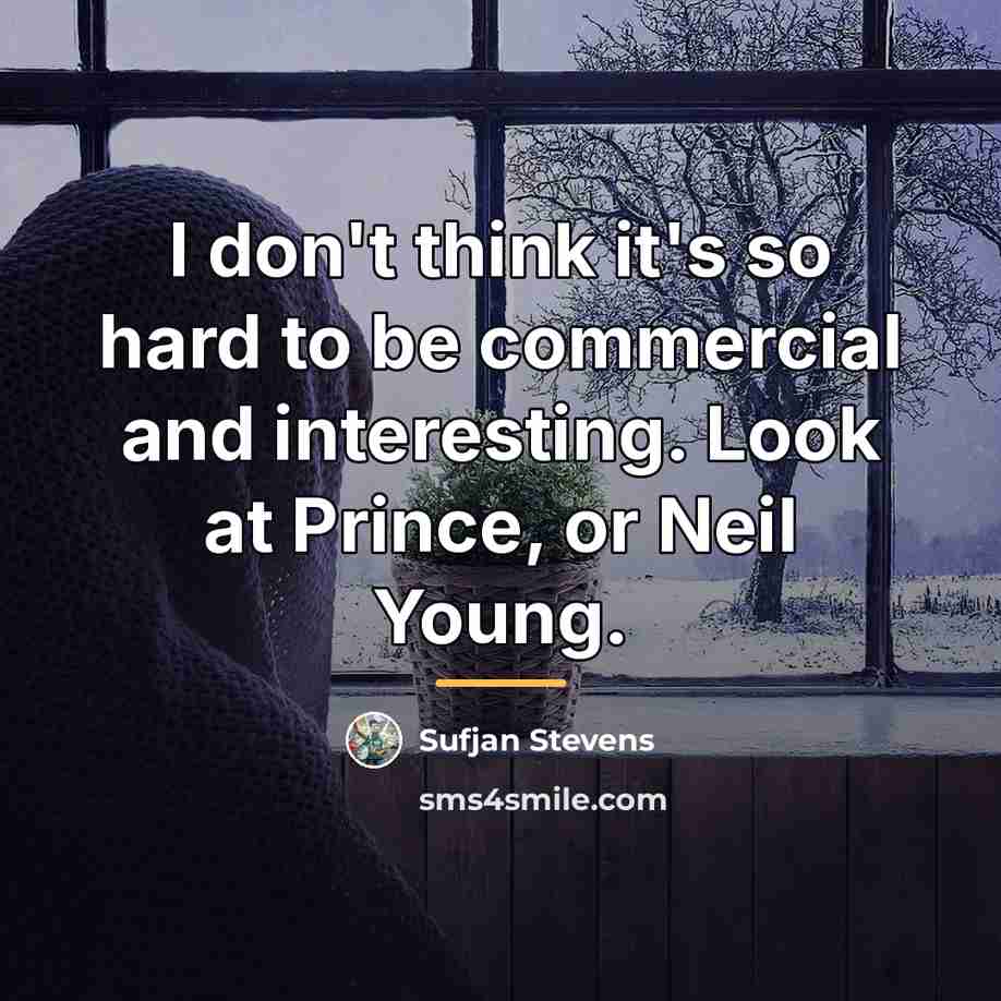 “I don't think it's so hard to be commercial and…” quote by Sufjan Stevens