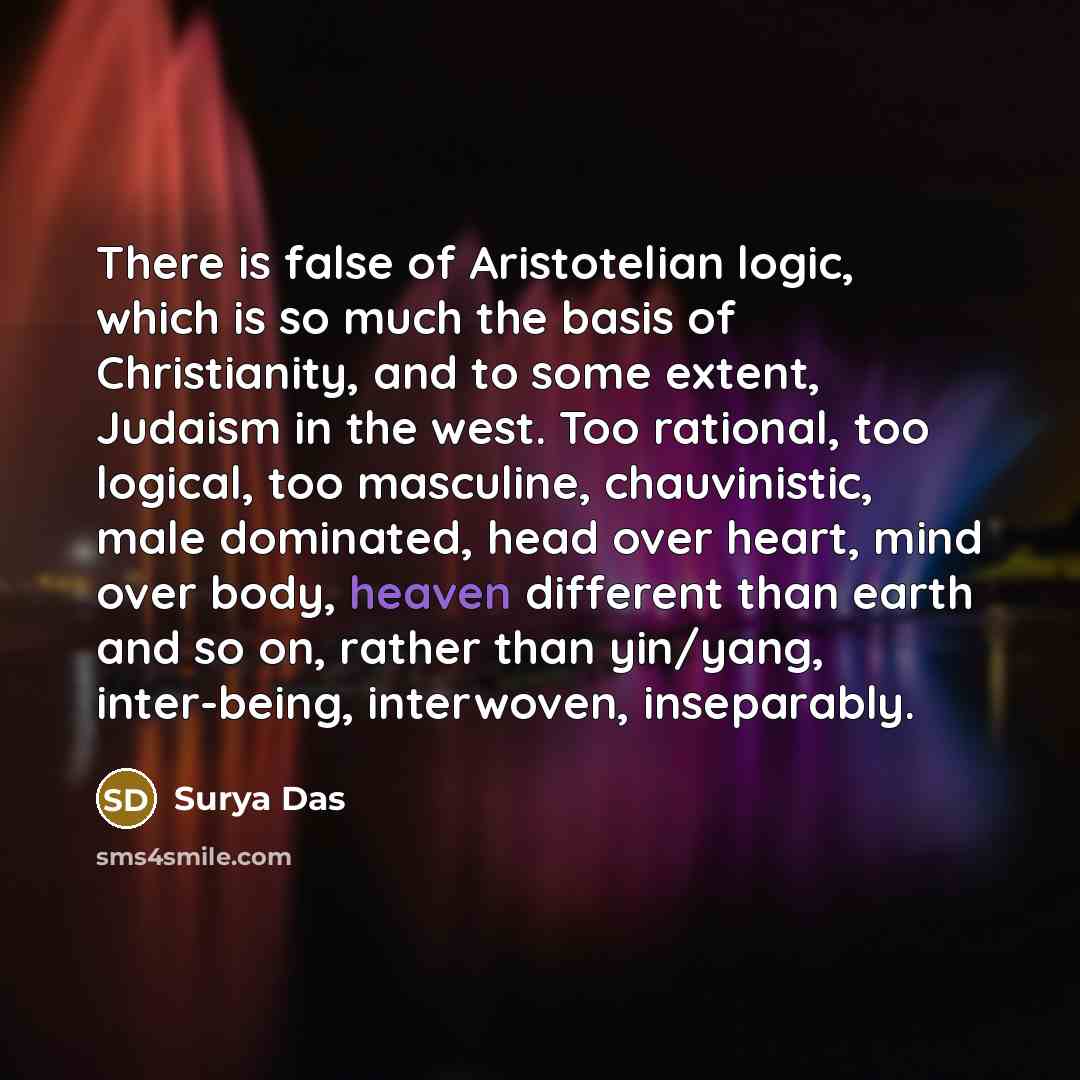 “There is false of Aristotelian logic, which is so much…” quote by Surya Das
