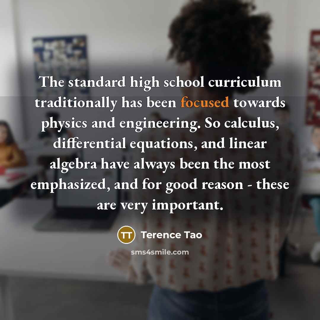 “The standard high school curriculum traditionally has been focused towards…” quote by Terence Tao