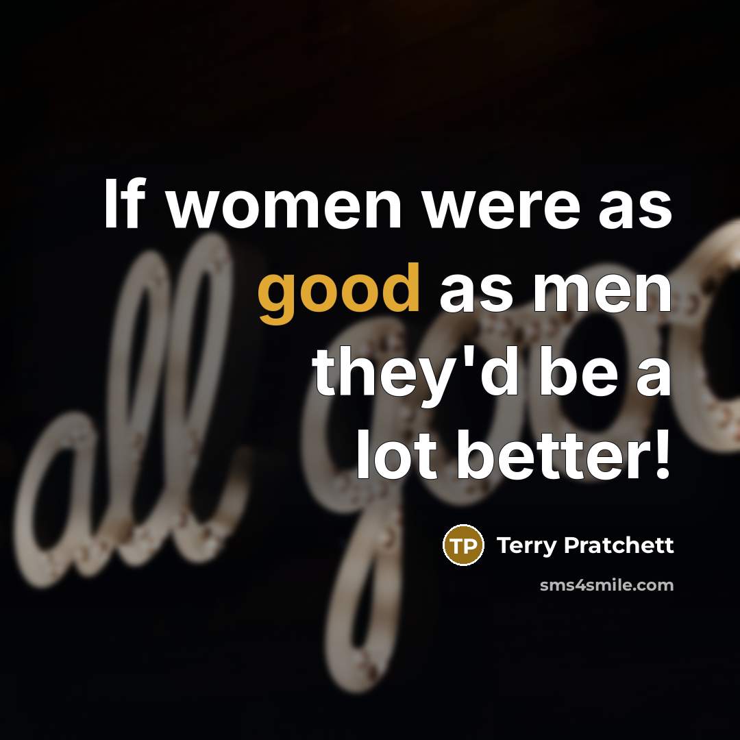 “If women were as good as men they'd be a…” quote by Terry Pratchett