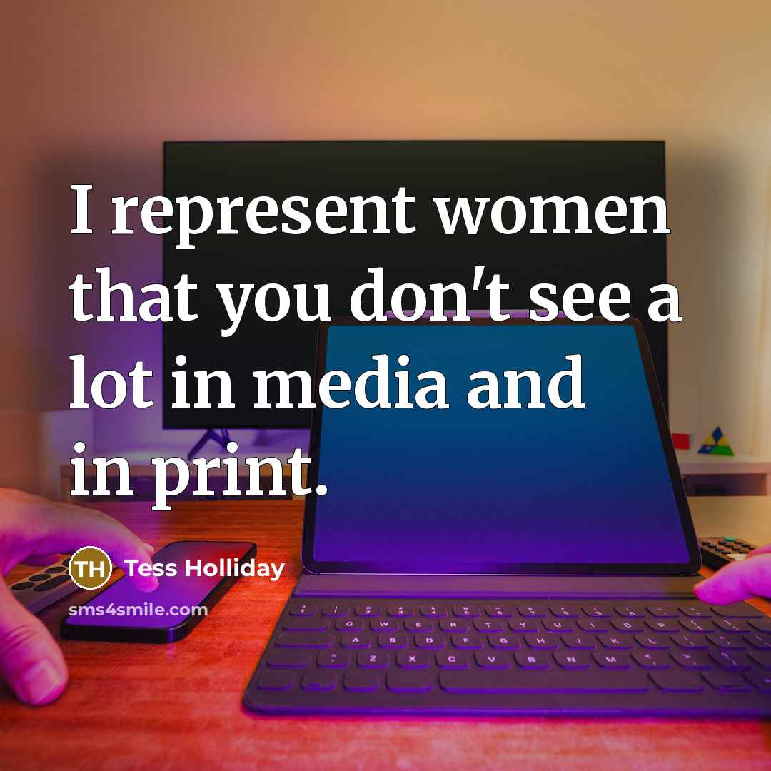 “I represent women that you don't see a lot in…” quote by Tess Holliday