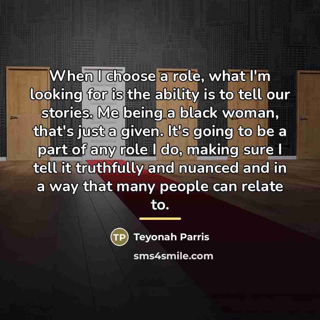 “When I choose a role, what I'm looking for is…” quote by Teyonah Parris