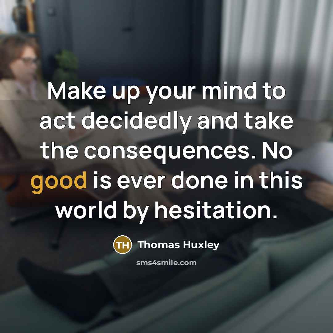 “Make up your mind to act decidedly and take the…” quote by Thomas Huxley