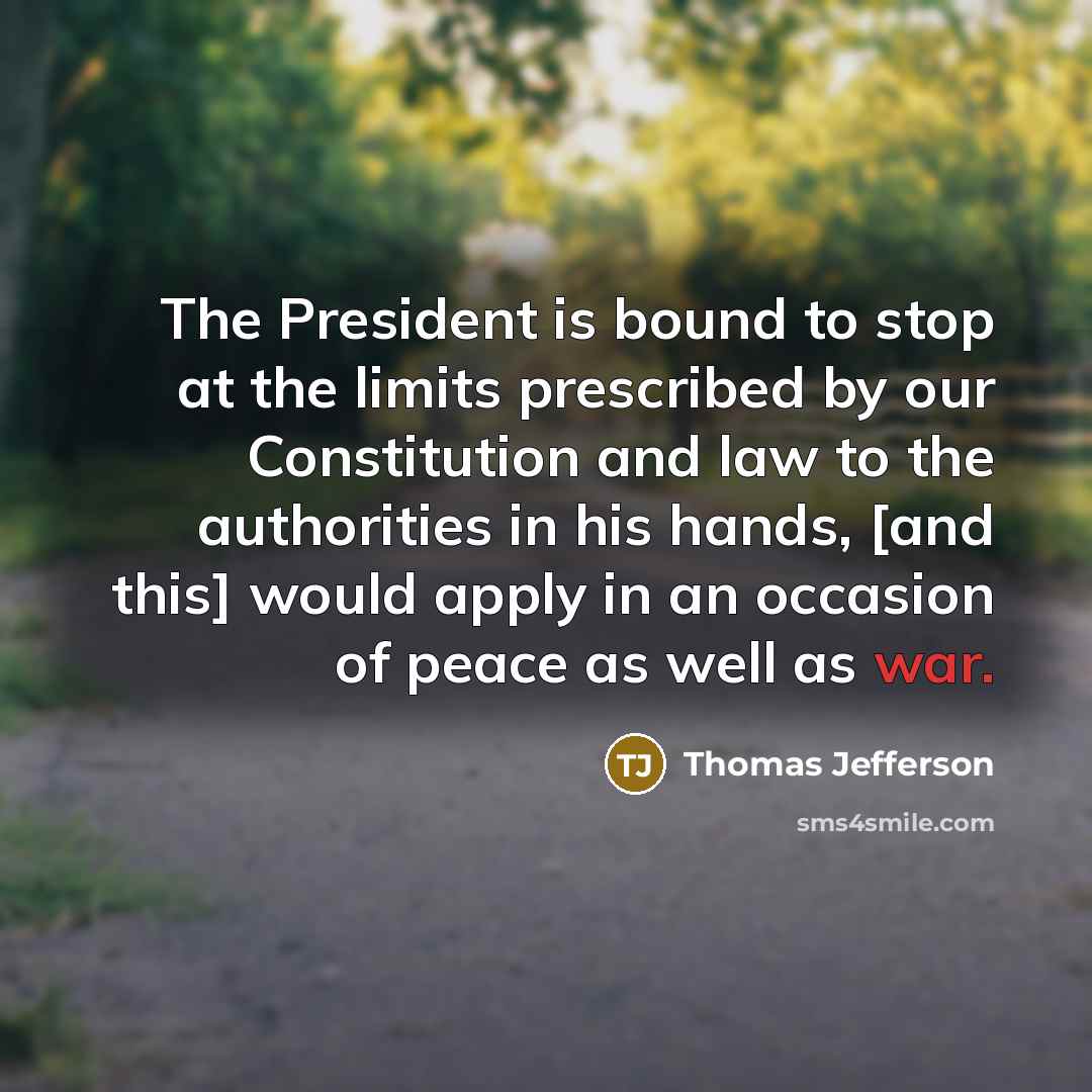 “The President is bound to stop at the limits prescribed…” quote by Thomas Jefferson