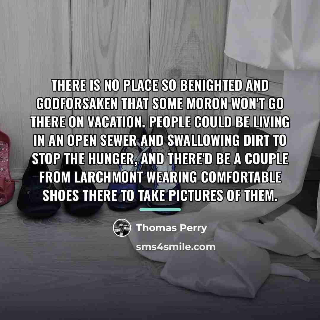“There is no place so benighted and godforsaken that some…” quote by Thomas Perry