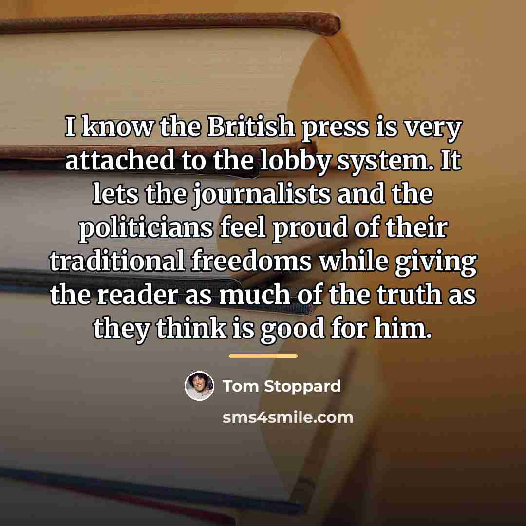 “I know the British press is very attached to the…” quote by Tom Stoppard