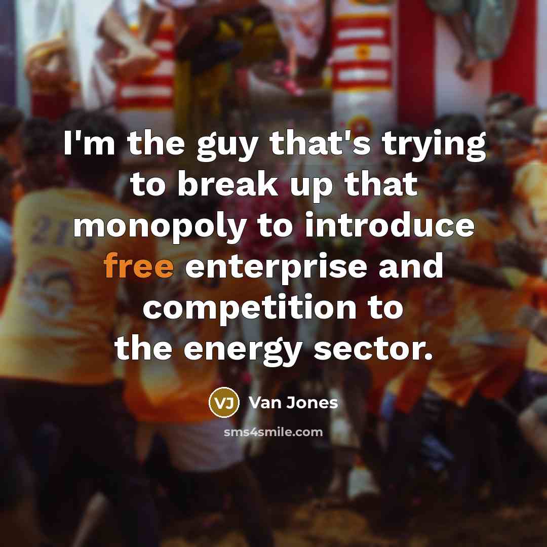 “I'm the guy that's trying to break up that monopoly…” quote by Van Jones