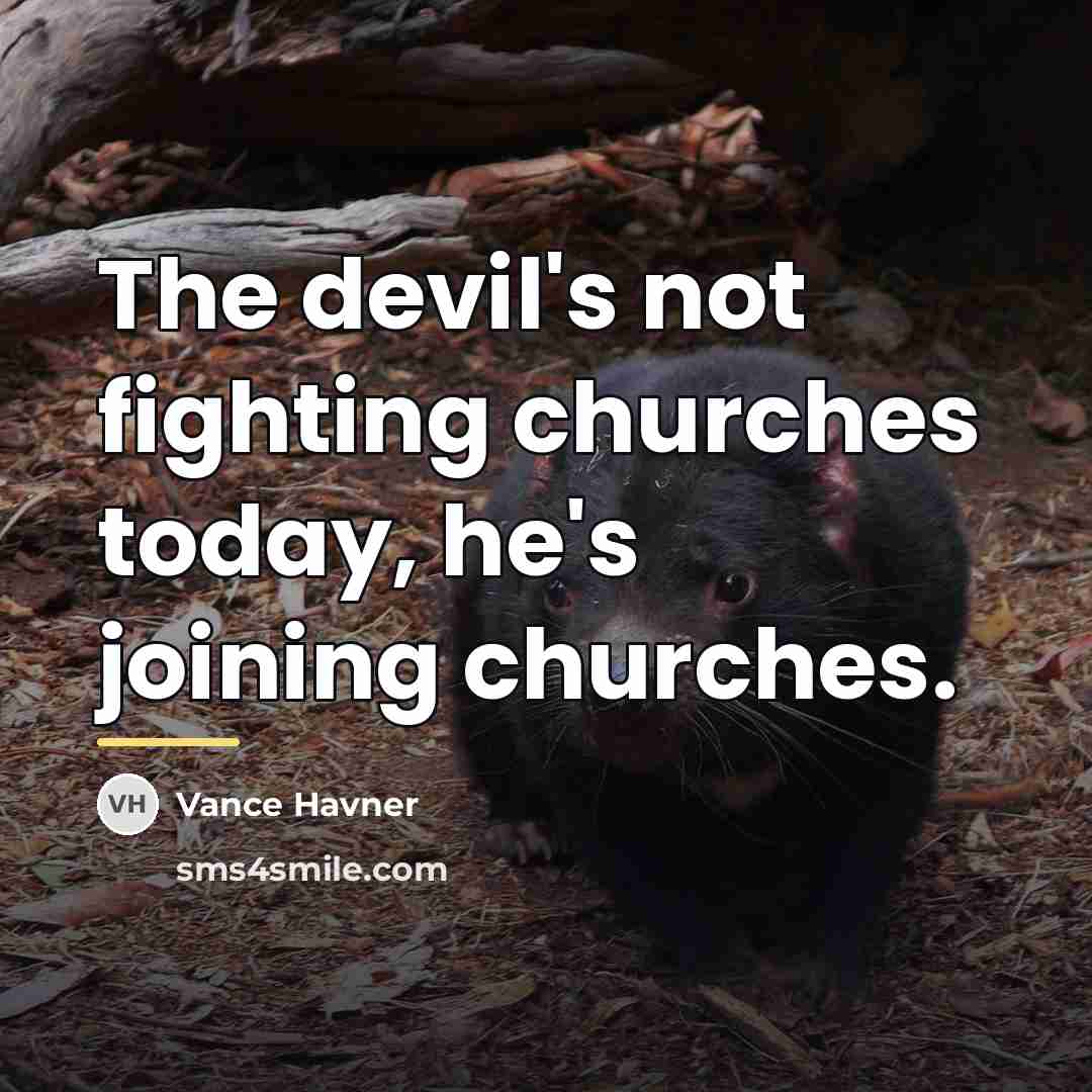 “The devil's not fighting churches today, he's joining churches.…” quote by Vance Havner
