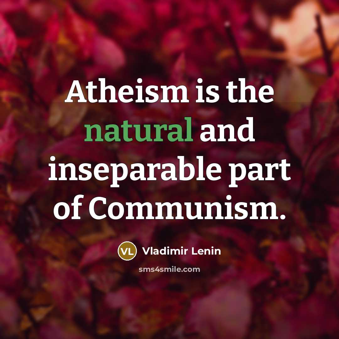 “Atheism is the natural and inseparable part of Communism.…” quote by Vladimir Lenin