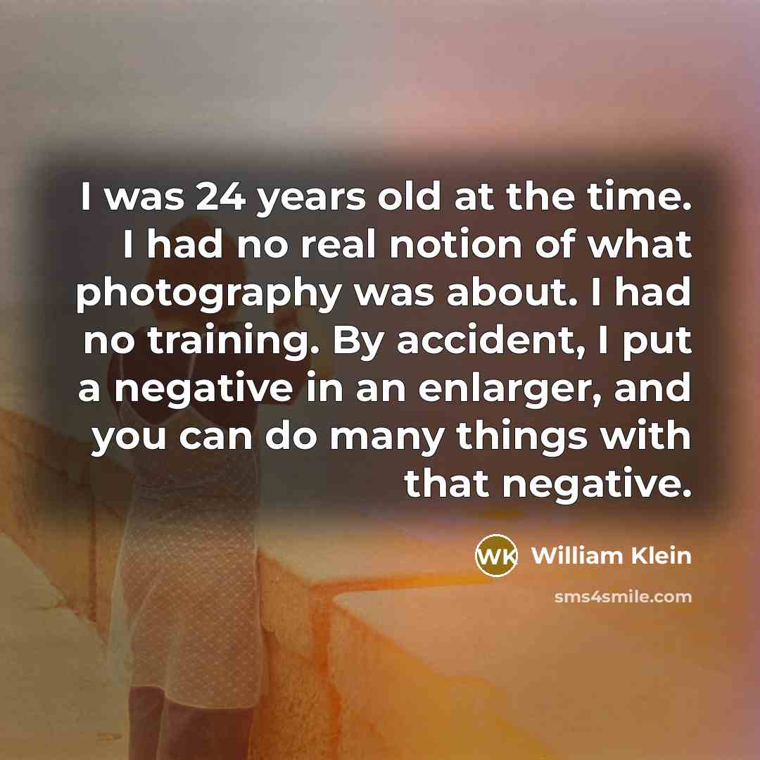 “I was 24 years old at the time. I had…” quote by William Klein