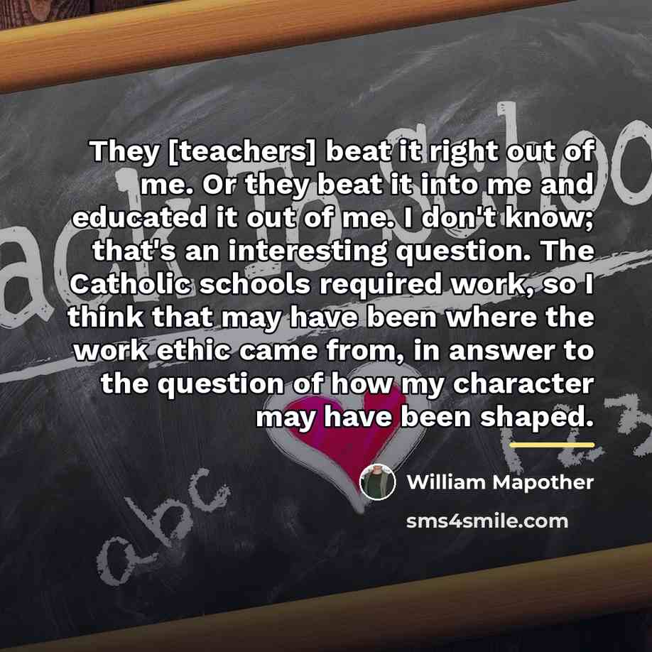 “They [teachers] beat it right out of me. Or they…” quote by William Mapother