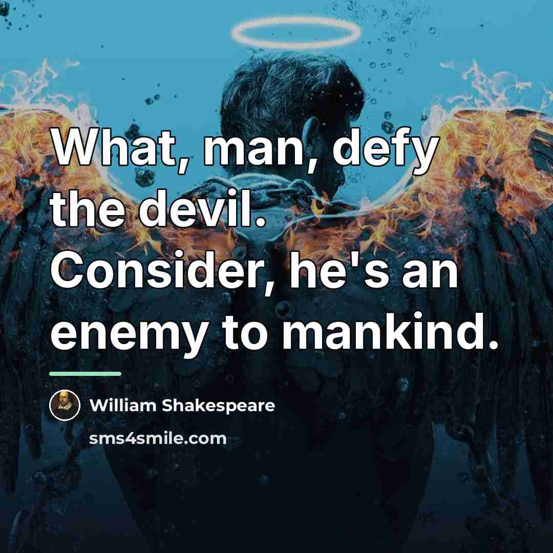 “What, man, defy the devil. Consider, he's an enemy to…” quote by William Shakespeare