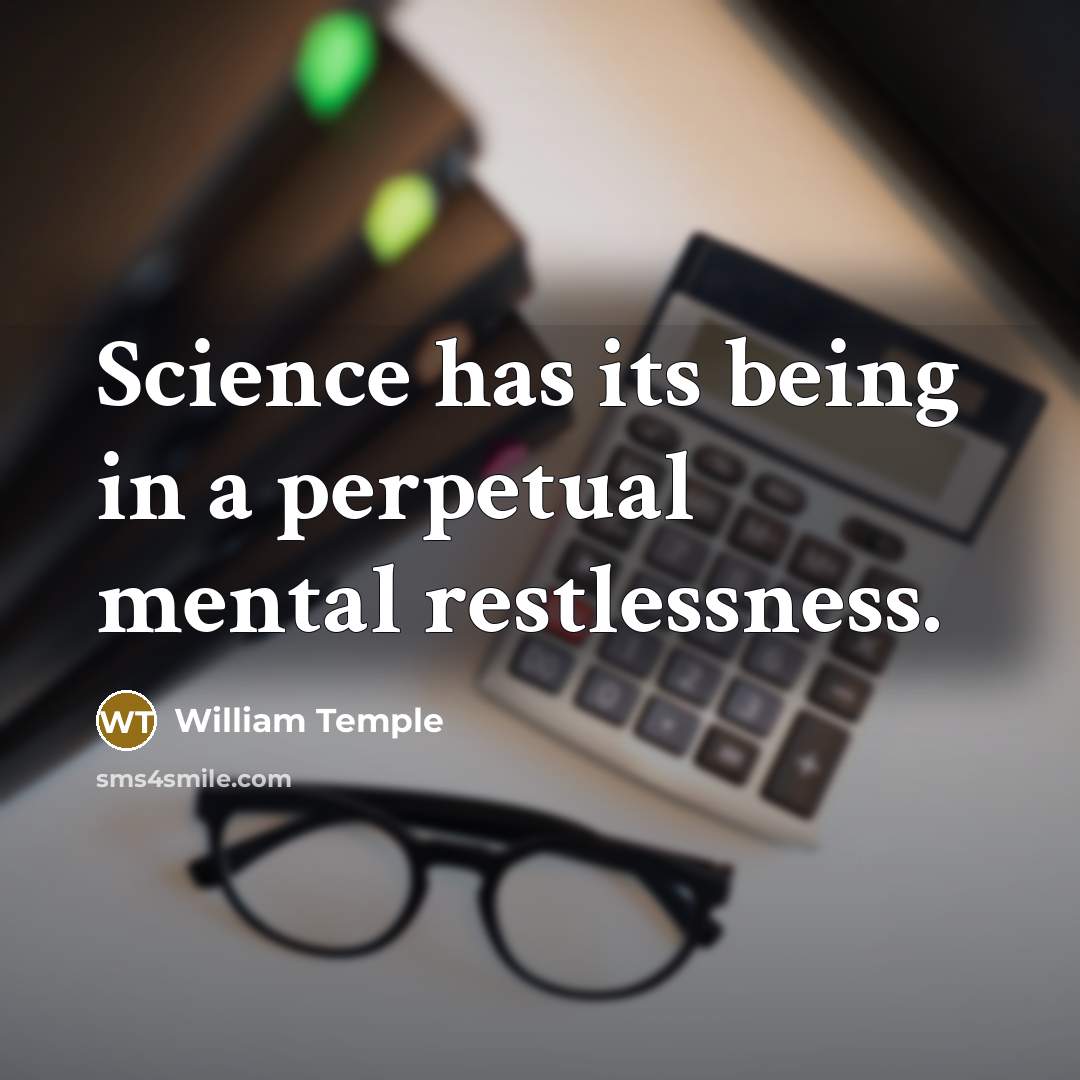 “Science has its being in a perpetual mental restlessness.…” quote by William Temple