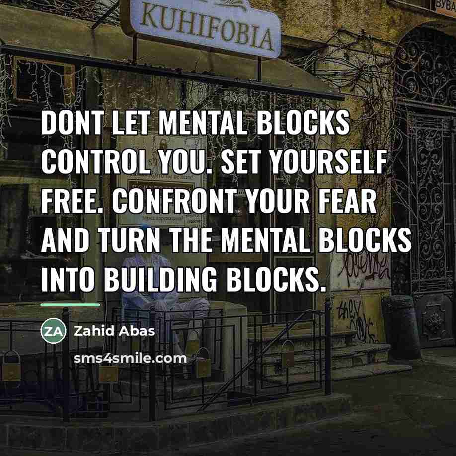 “Dont let mental blocks control you. Set yourself free. Confront…” quote by Zahid Abas