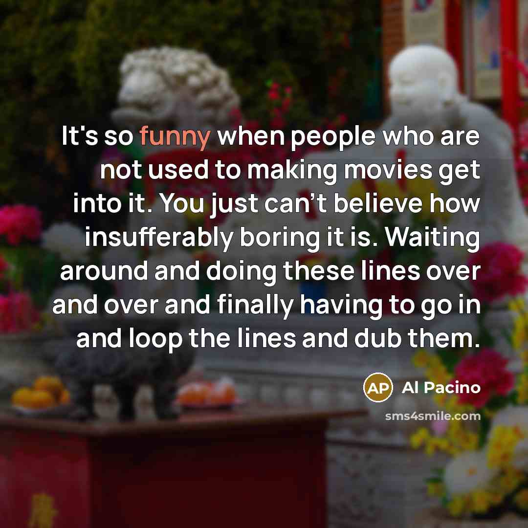 “It's so funny when people who are not used to…” quote by Al Pacino