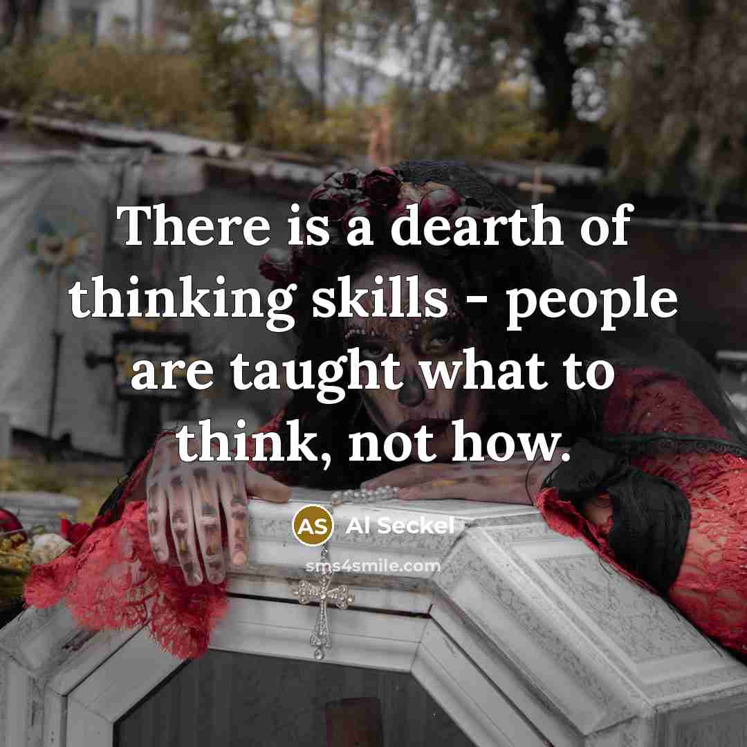 “There is a dearth of thinking skills - people are…” quote by Al Seckel