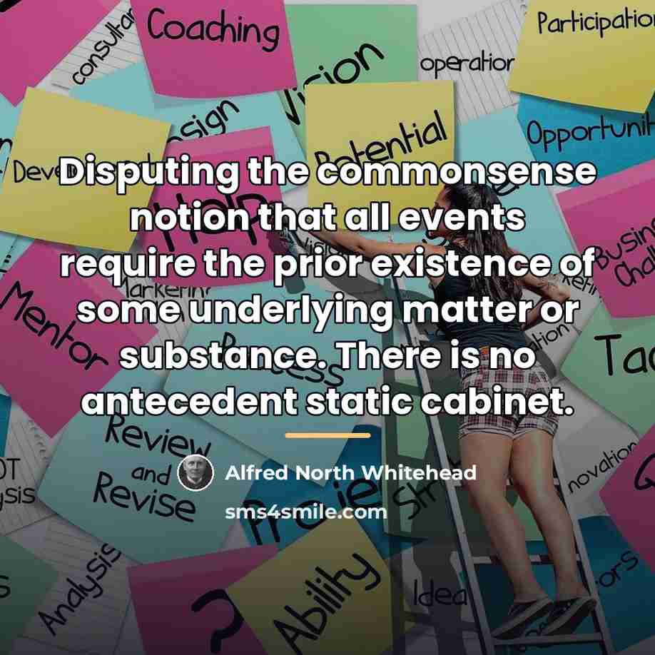 “Disputing the commonsense notion that all events require the prior…” quote by Alfred North Whitehead