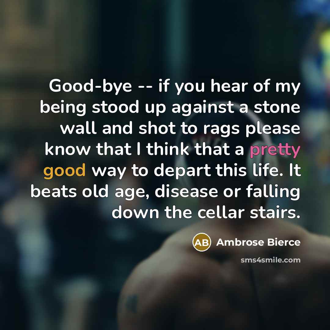 “Good-bye -- if you hear of my being stood up…” quote by Ambrose Bierce