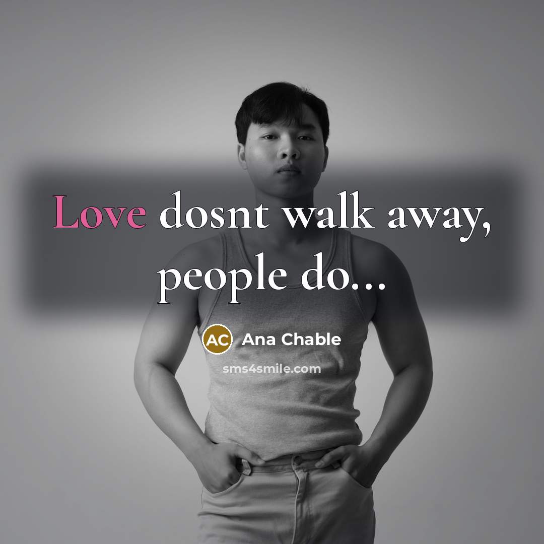 “Love dosnt walk away, people do...…” quote by Ana Chable