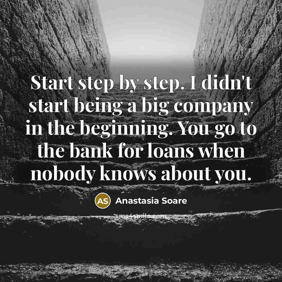 “Start step by step. I didn't start being a big…” quote by Anastasia Soare
