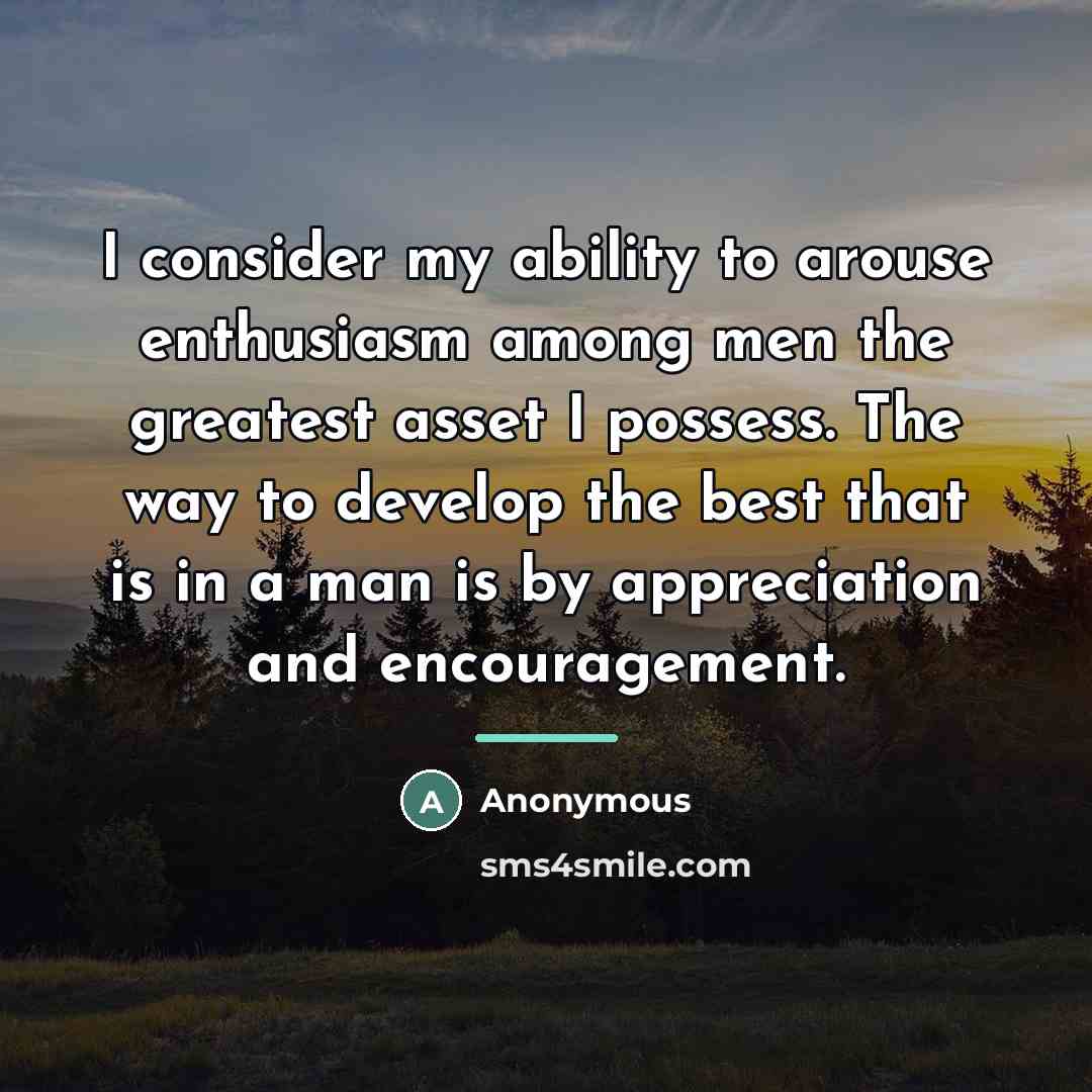 “I consider my ability to arouse enthusiasm among men the…” quote by Anonymous