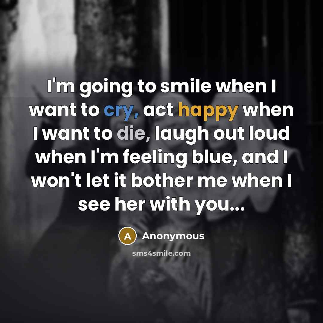 “I'm going to smile when I want to cry, act…” quote by Anonymous