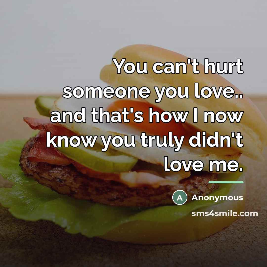 “You can't hurt someone you love.. and that's how I…” quote by Anonymous