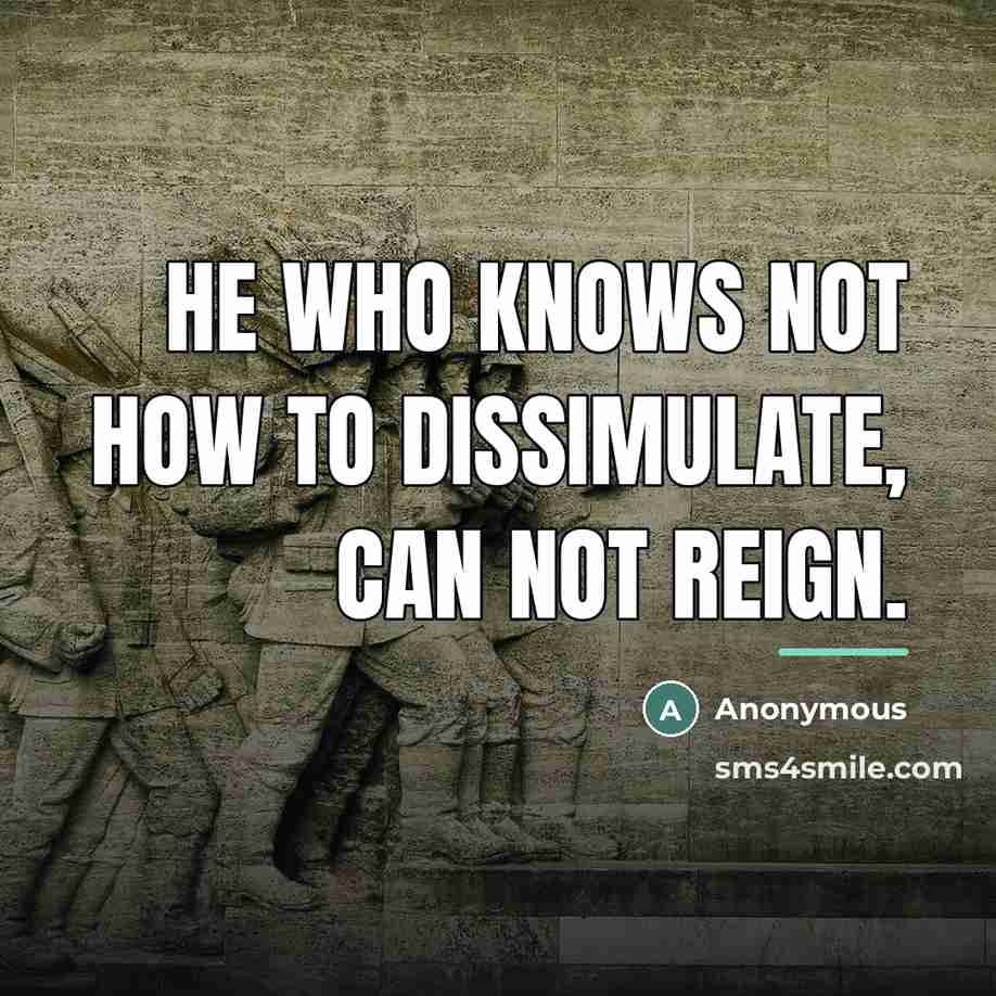 “He who knows not how to dissimulate, can not reign.…” quote by Anonymous