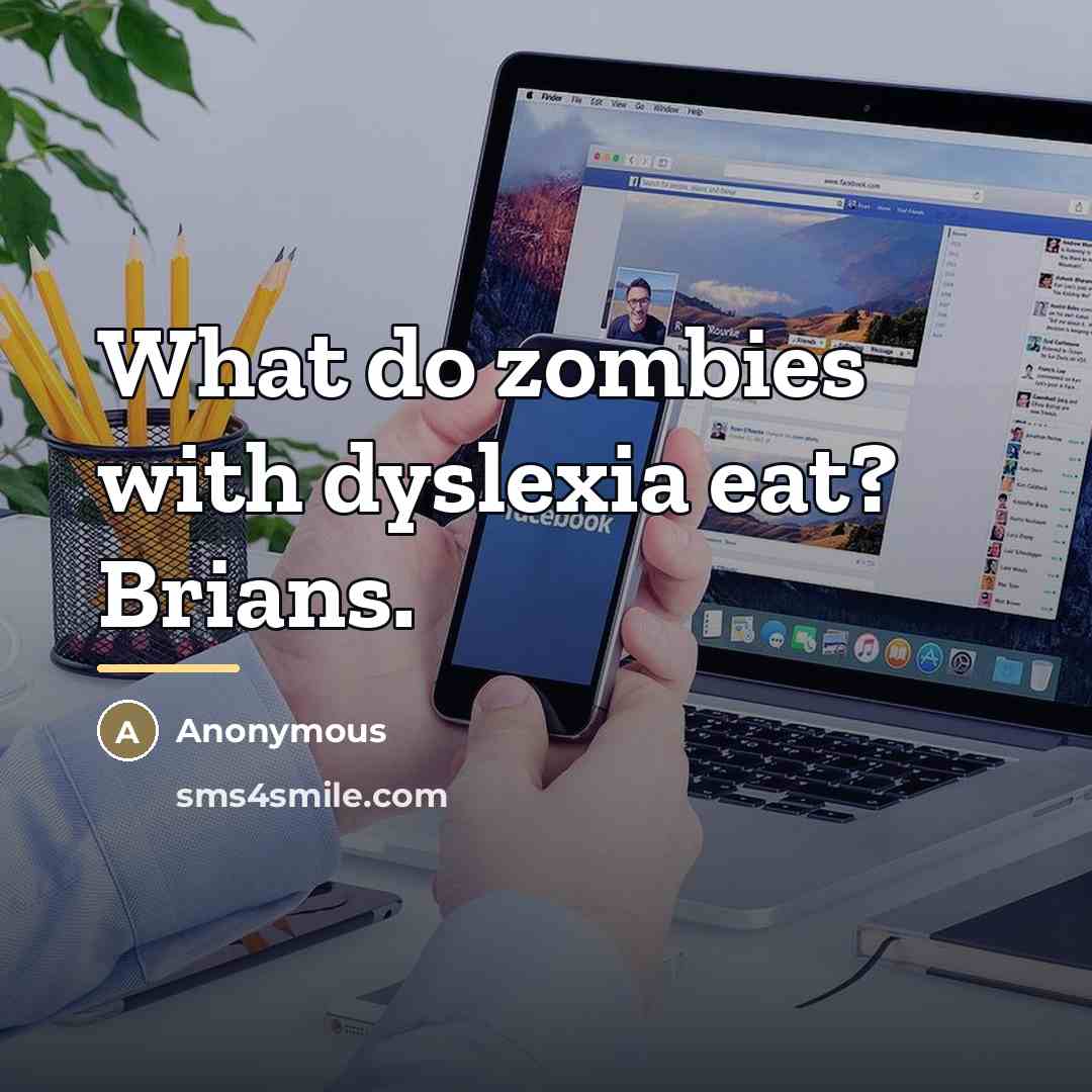 “What do zombies with dyslexia eat? Brians.…” quote by Anonymous