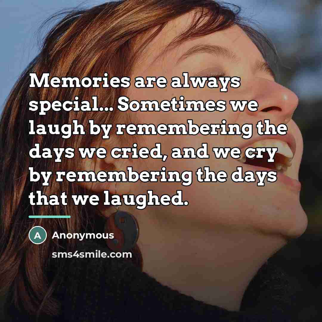 “Memories are always special... Sometimes we laugh by remembering the…” quote by Anonymous