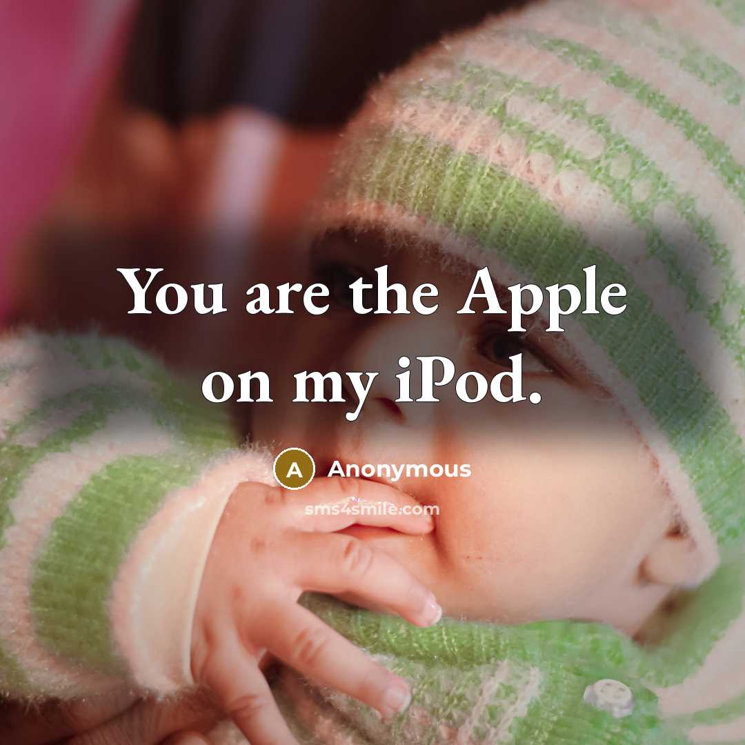 “You are the Apple on my iPod.…” quote by Anonymous