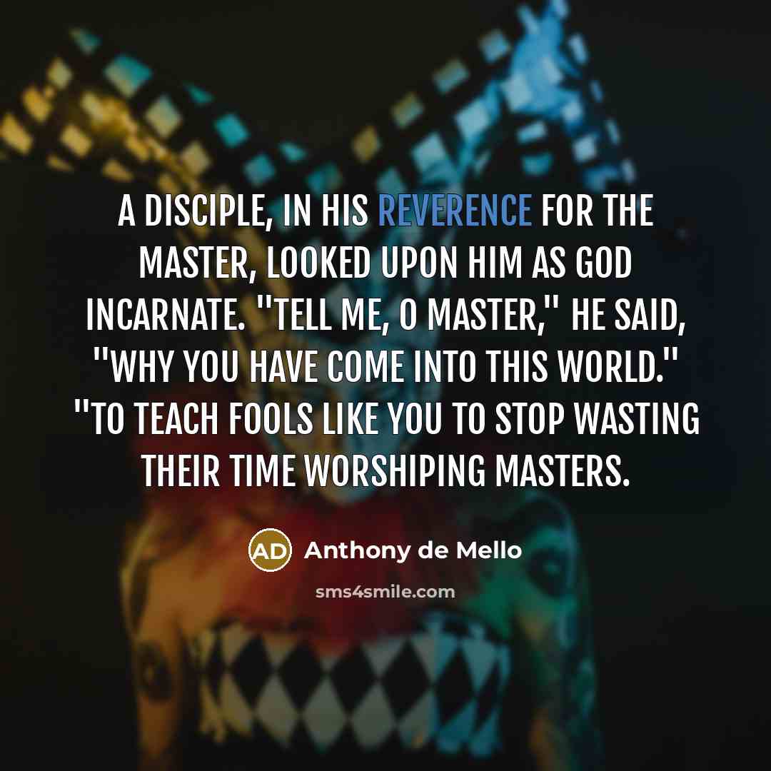 “A disciple, in his reverence for the Master, looked upon…” quote by Anthony de Mello