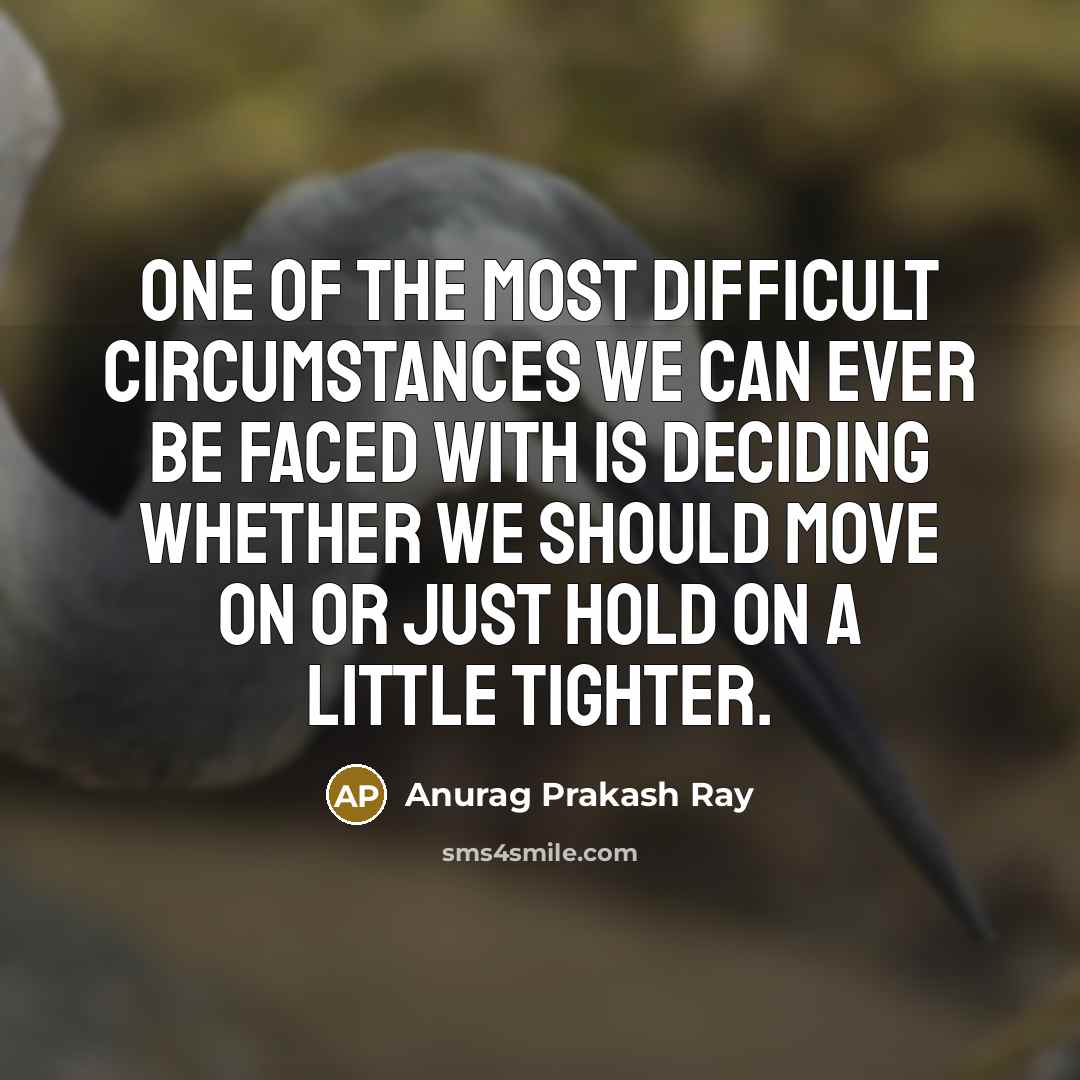 “One of the most difficult circumstances we can ever be…” quote by Anurag Prakash Ray