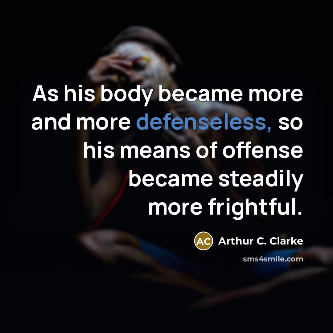 “As his body became more and more defenseless, so his…” quote by Arthur C. Clarke