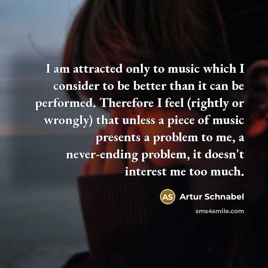 “I am attracted only to music which I consider to…” quote by Artur Schnabel
